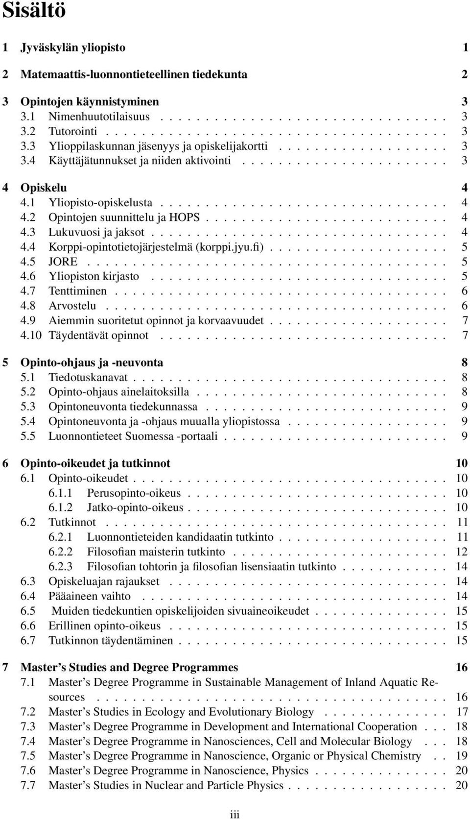 .......................... 4 4.3 Lukuvuosi ja jaksot................................. 4 4.4 Korppi-opintotietojärjestelmä (korppi.jyu.fi).................... 5 4.5 JORE........................................ 5 4.6 Yliopiston kirjasto.