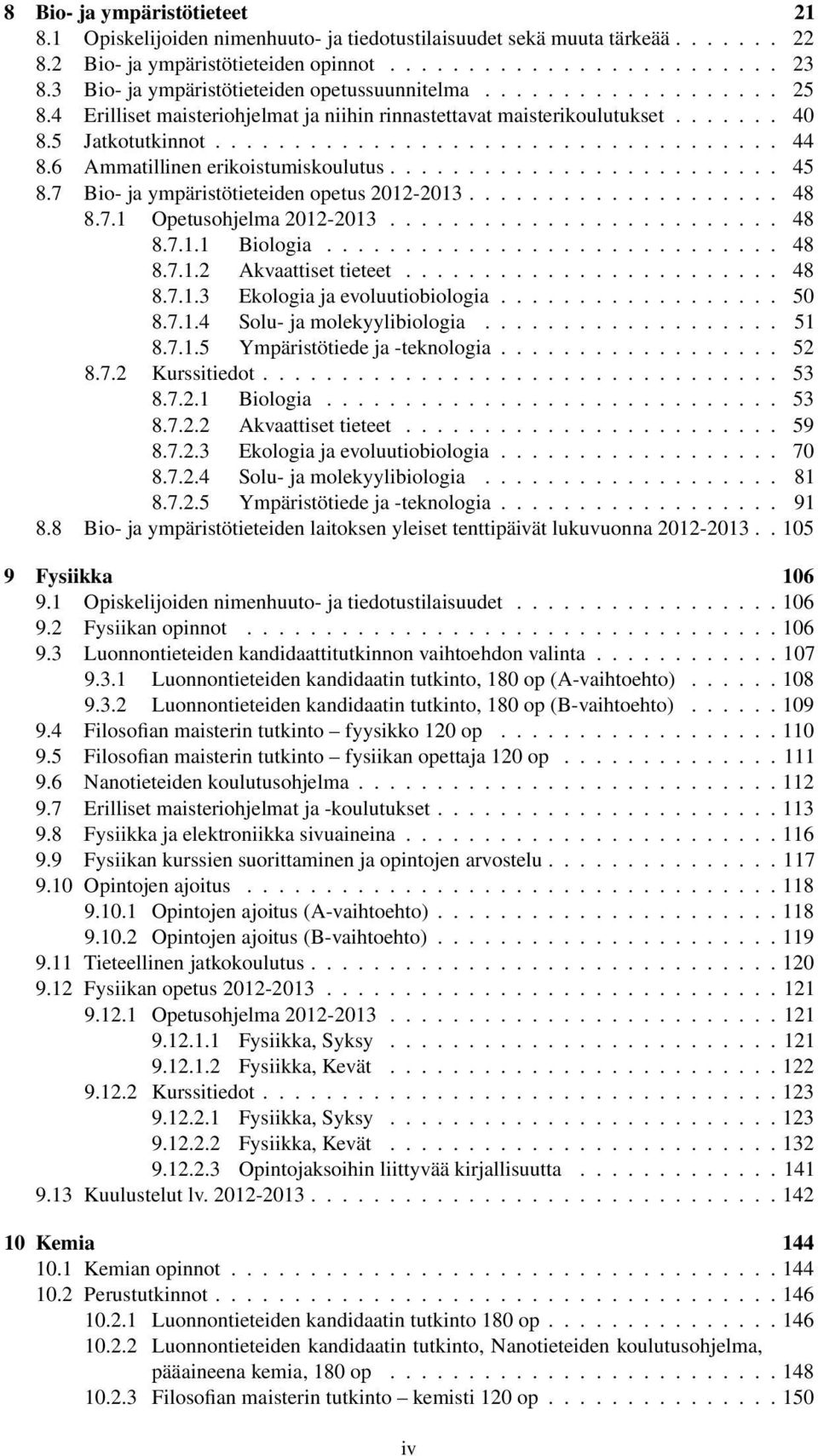 6 Ammatillinen erikoistumiskoulutus......................... 45 8.7 Bio- ja ympäristötieteiden opetus 2012-2013.................... 48 8.7.1 Opetusohjelma 2012-2013......................... 48 8.7.1.1 Biologia.