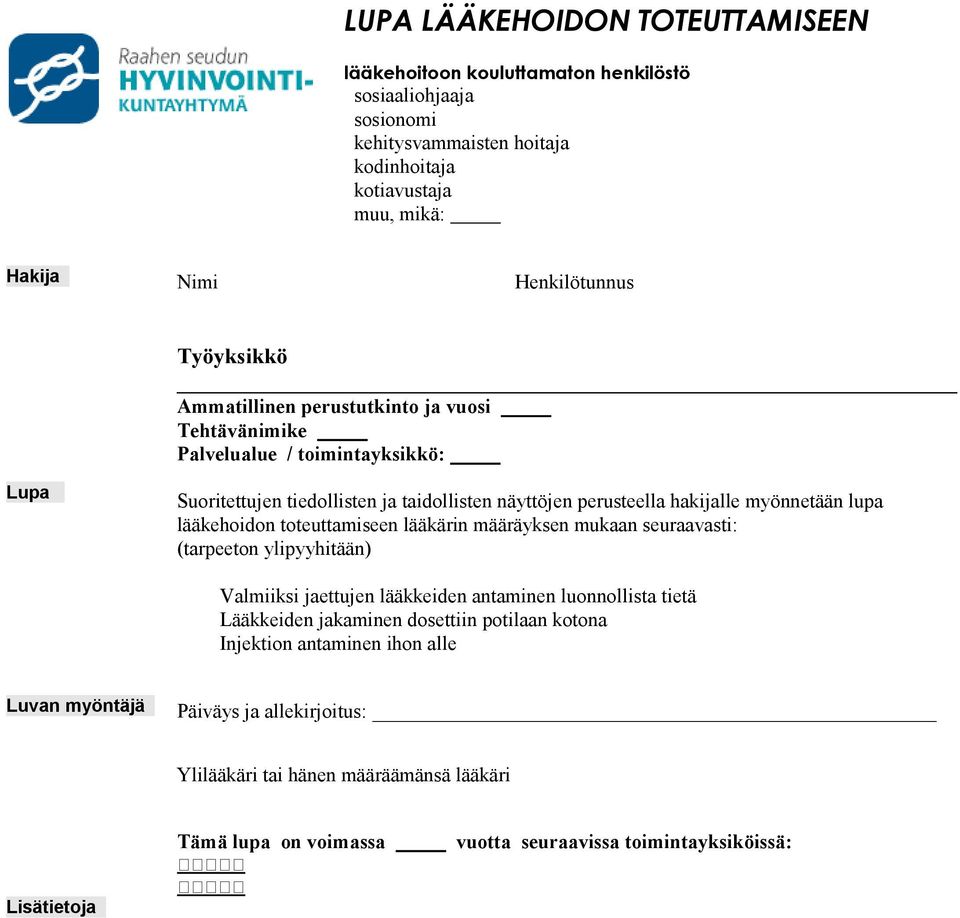 lääkehoidon toteuttamiseen lääkärin määräyksen mukaan seuraavasti: (tarpeeton ylipyyhitään) Valmiiksi jaettujen lääkkeiden antaminen luonnollista tietä Lääkkeiden jakaminen dosettiin