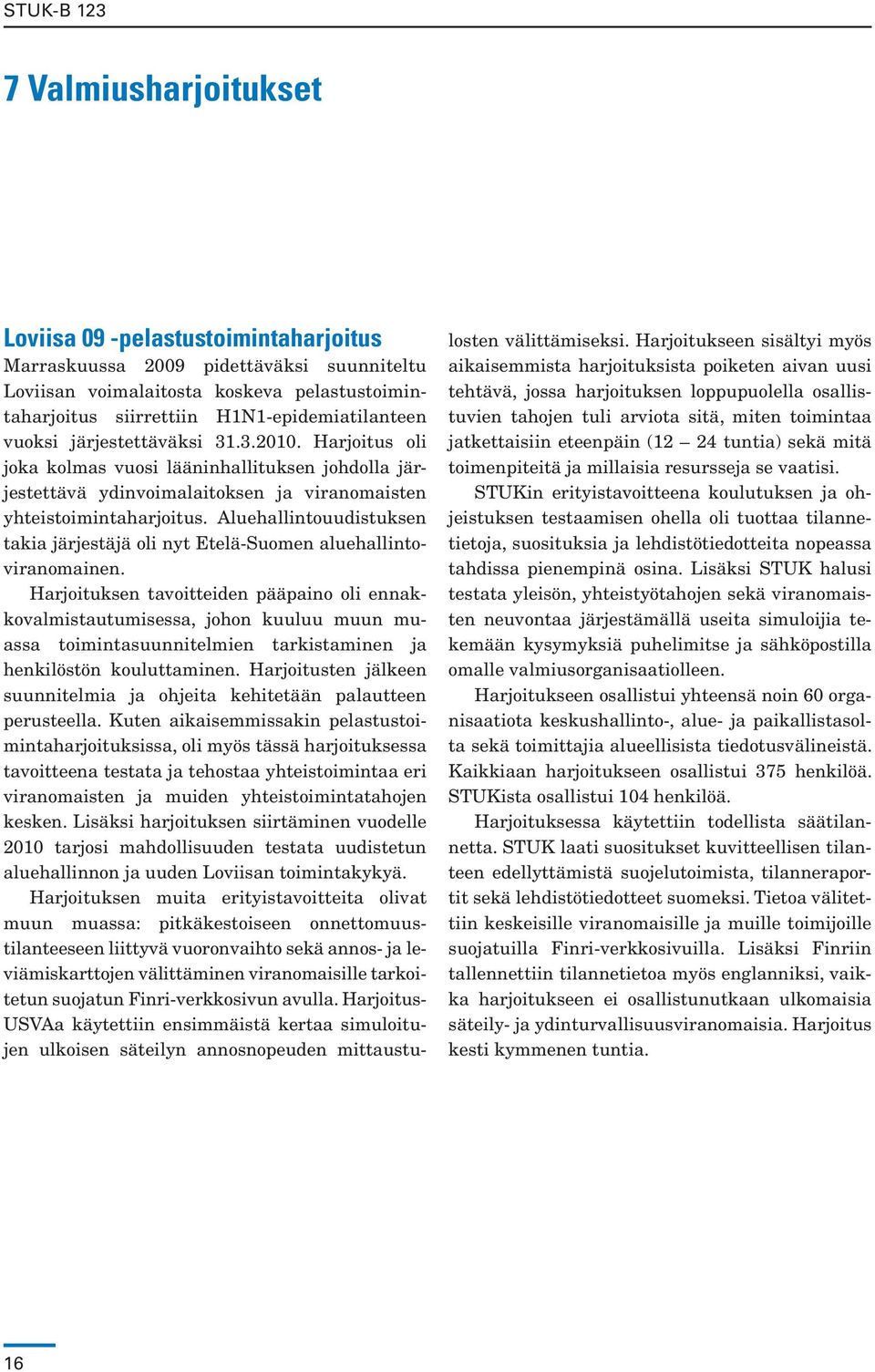 Aluehallintouudistuksen takia järjestäjä oli nyt Etelä-Suomen aluehallintoviranomainen.