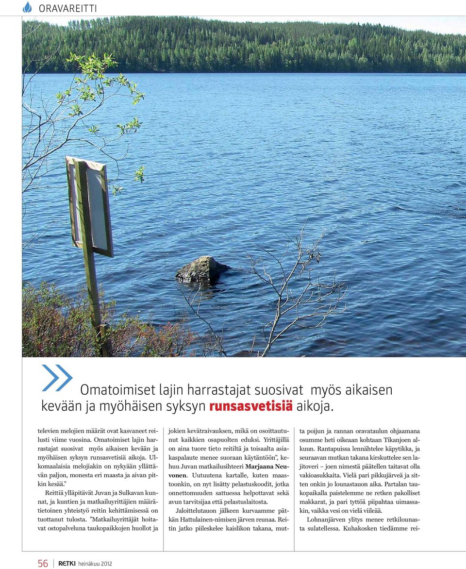 Reittiä ylläpitävät Juvan ja Sulkavan kunnat, ja kuntien ja matkailuyrittäjien määrätietoinen yhteistyö reitin kehittämisessä on tuottanut tulosta.