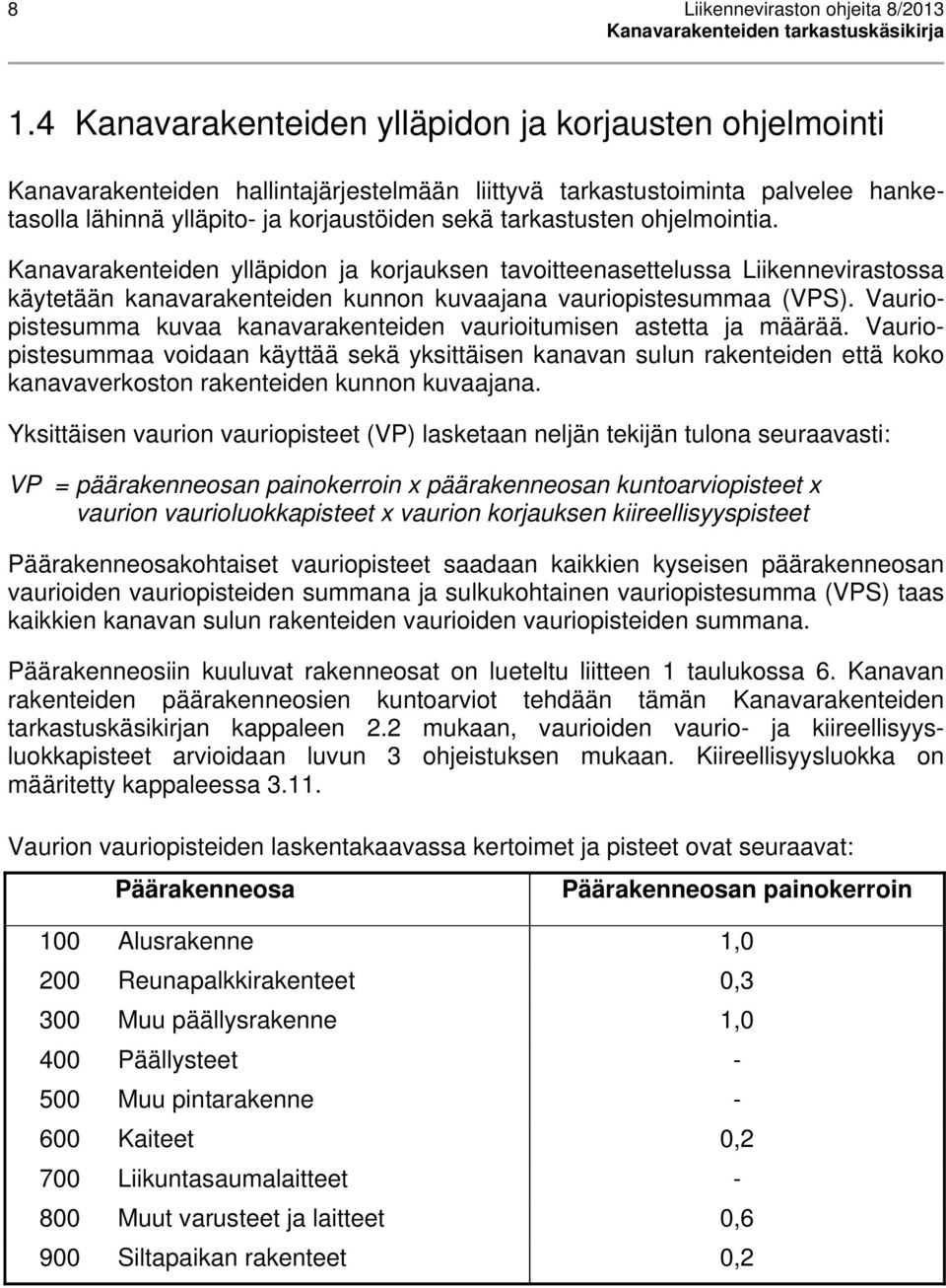 ohjelmointia. Kanavarakenteiden ylläpidon ja korjauksen tavoitteenasettelussa Liikennevirastossa käytetään kanavarakenteiden kunnon kuvaajana vauriopistesummaa (VPS).