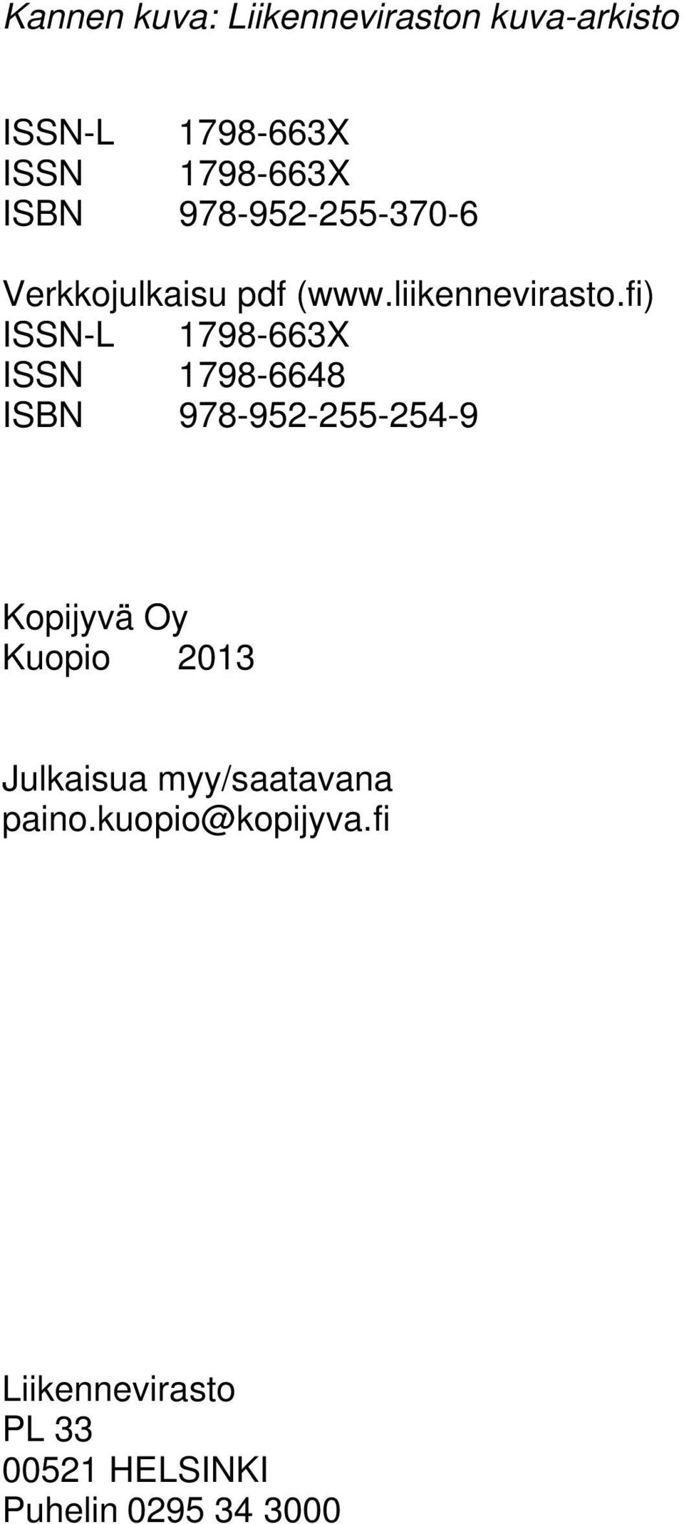 fi) ISSN-L 1798-663X ISSN 1798-6648 ISBN 978-952-255-254-9 Kopijyvä Oy Kuopio