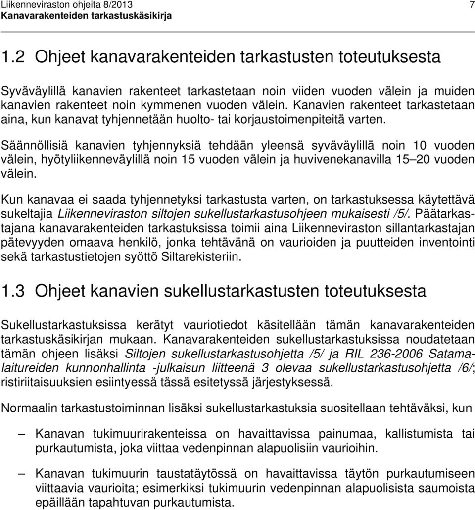 Kanavien rakenteet tarkastetaan aina, kun kanavat tyhjennetään huolto- tai korjaustoimenpiteitä varten.