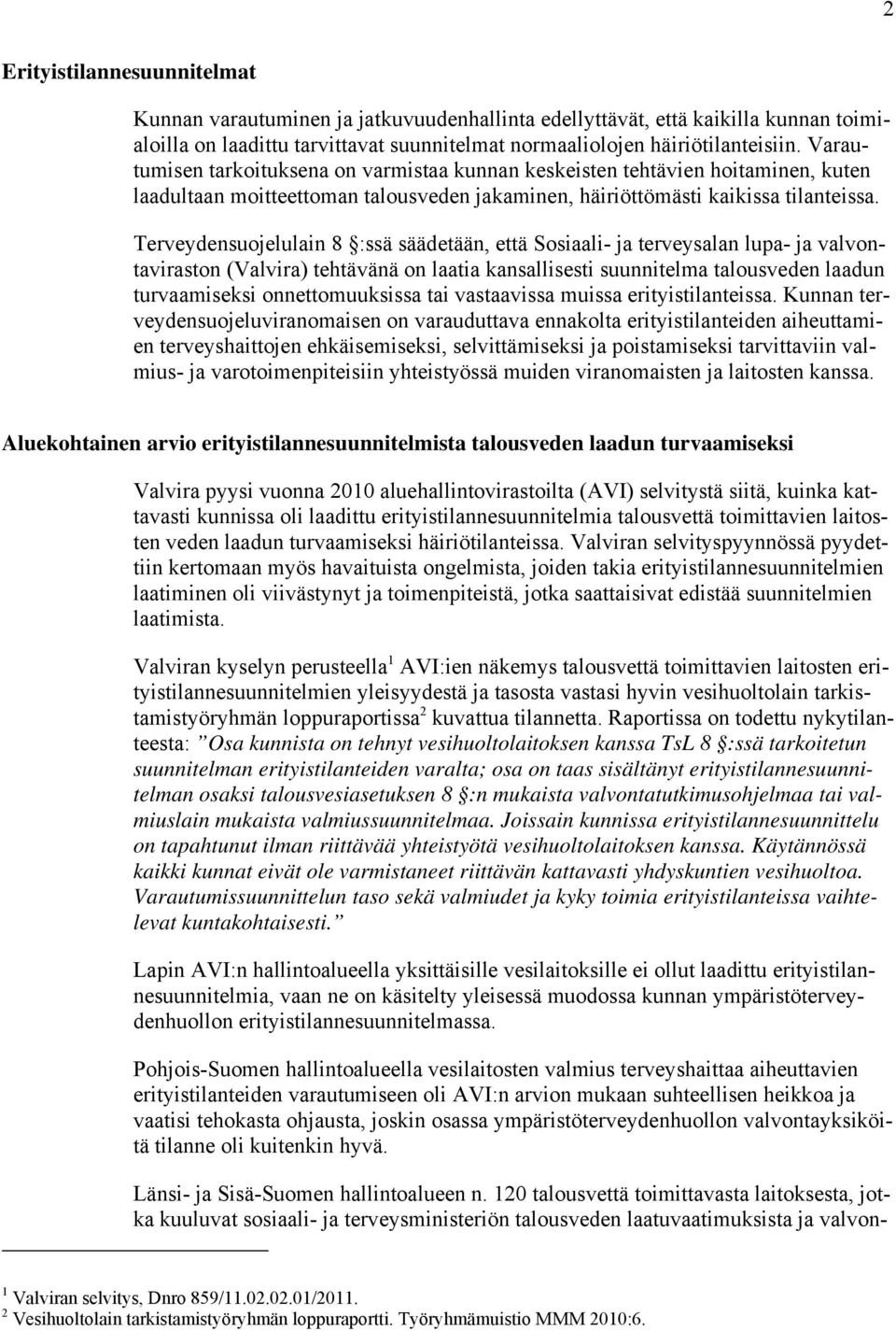 Terveydensuojelulain 8 :ssä säädetään, että Sosiaali- ja terveysalan lupa- ja valvontaviraston (Valvira) tehtävänä on laatia kansallisesti suunnitelma talousveden laadun turvaamiseksi