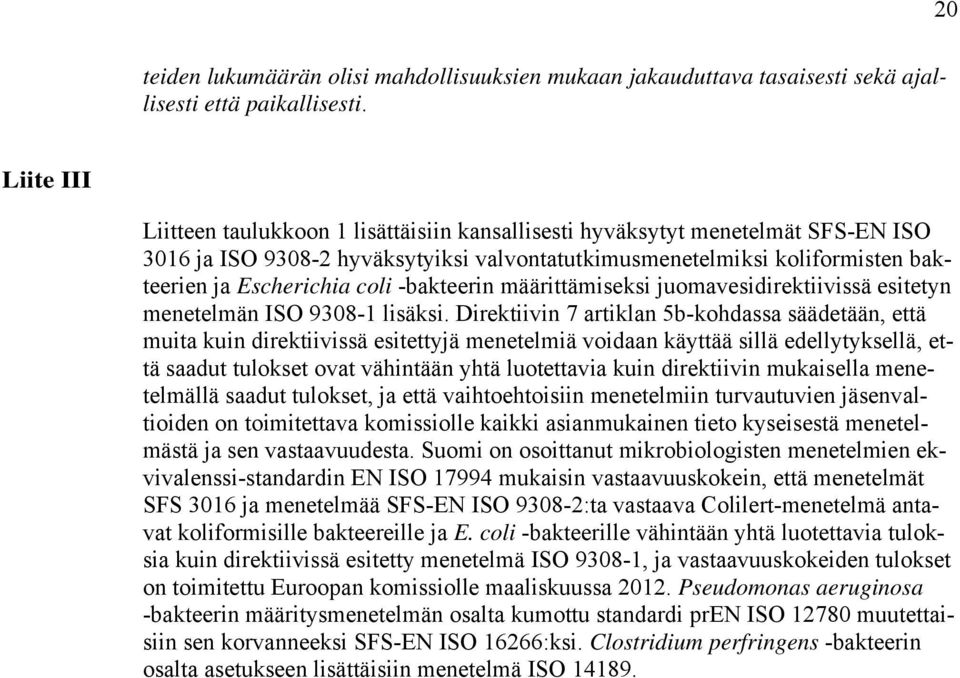 -bakteerin määrittämiseksi juomavesidirektiivissä esitetyn menetelmän ISO 9308-1 lisäksi.