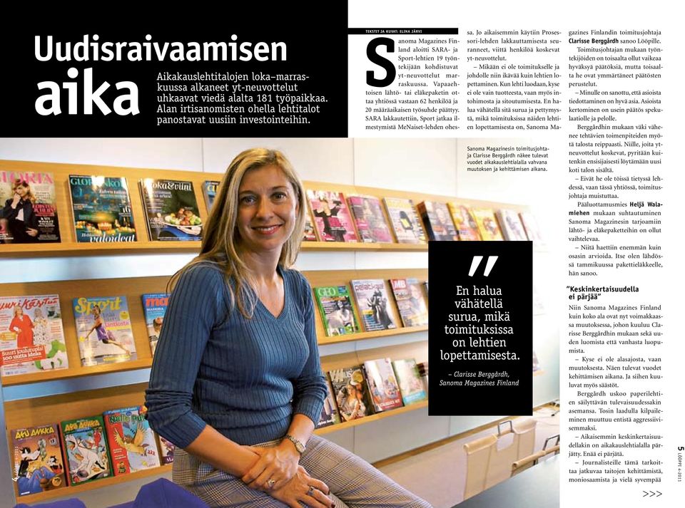 Tekstit ja kuvat: Elina Järvi Sanoma Magazinesin toimitusjohtaja Clarisse Berggårdh näkee tulevat vuodet aikakauslehtialalla vahvana muutoksen ja kehittämisen aikana.