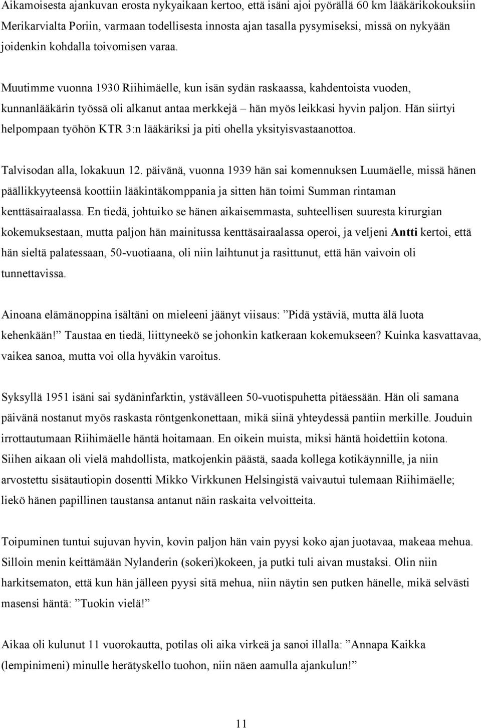 Hän siirtyi helpompaan työhön KTR 3:n lääkäriksi ja piti ohella yksityisvastaanottoa. Talvisodan alla, lokakuun 12.