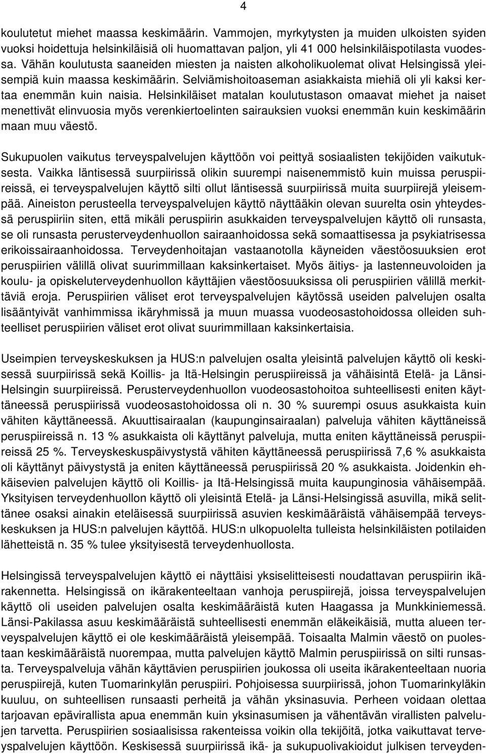 Helsinkiläiset matalan koulutustason omaavat miehet ja naiset menettivät elinvuosia myös verenkiertoelinten sairauksien vuoksi enemmän kuin keskimäärin maan muu väestö.