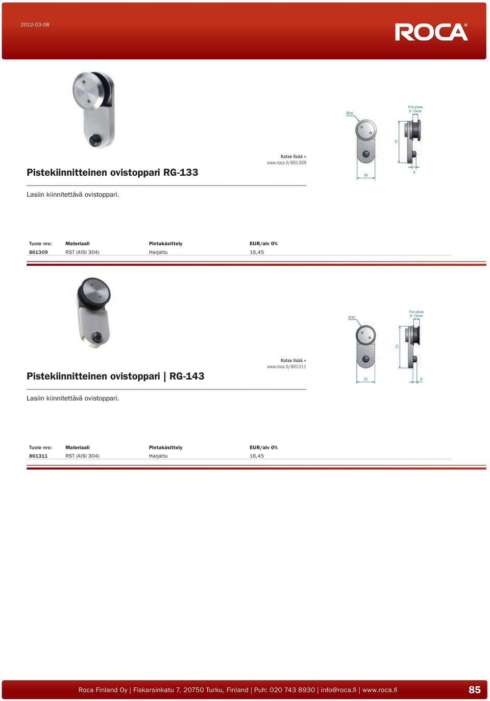 861309 RST (AISI 304) Harjattu 16,45 Ø32 8-13mm 70 Pistekiinnitteinen