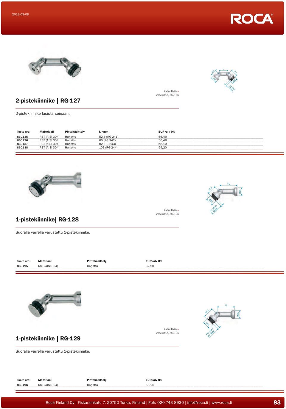 (AISI 304) Harjattu 82 (RG-243) 58,10 860138 RST (AISI 304) Harjattu 103 (RG-244) 59,20 75 41,5 35 35 1-pistekiinnike RG-128 www.roca.