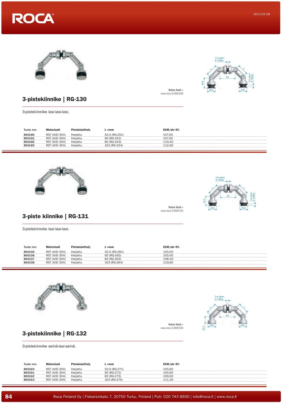 110,40 860183 RST (AISI 304) Harjattu 103 (RG-254) 112,60 8-13mm L L 41,5 69 8-13mm 3-piste kiinnike RG-131 www.roca.fi/860155 Ø35 Ø35 3-pistekiinnike lasi-lasi-lasi.