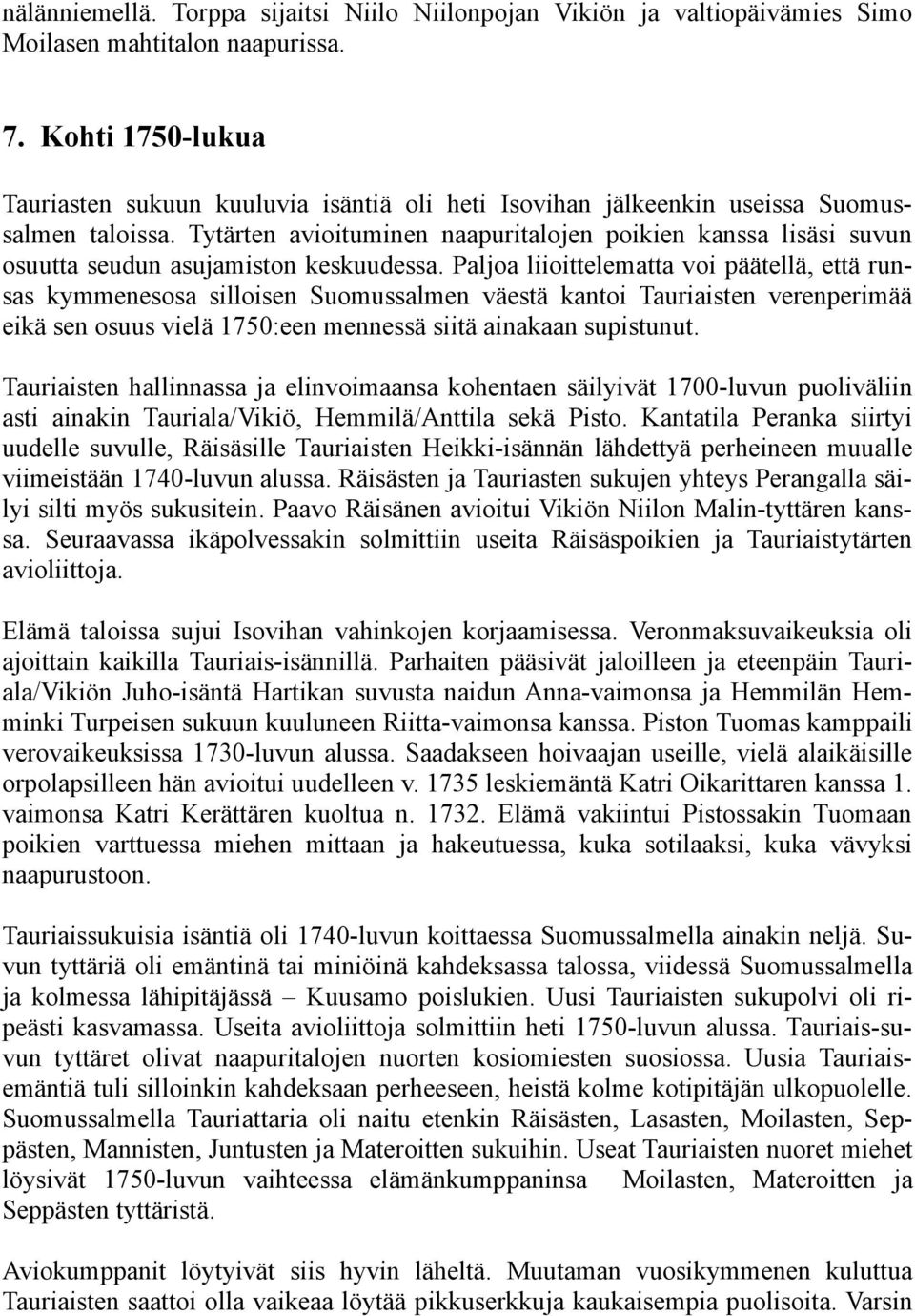 Tytärten avioituminen naapuritalojen poikien kanssa lisäsi suvun osuutta seudun asujamiston keskuudessa.