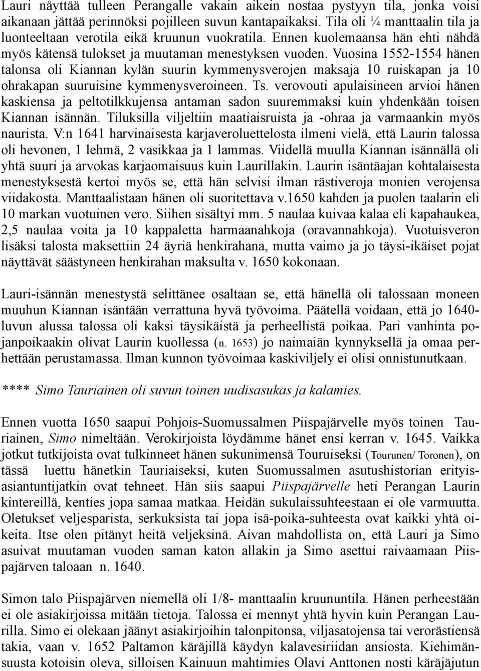 Vuosina 1552-1554 hänen talonsa oli Kiannan kylän suurin kymmenysverojen maksaja 10 ruiskapan ja 10 ohrakapan suuruisine kymmenysveroineen. Ts.