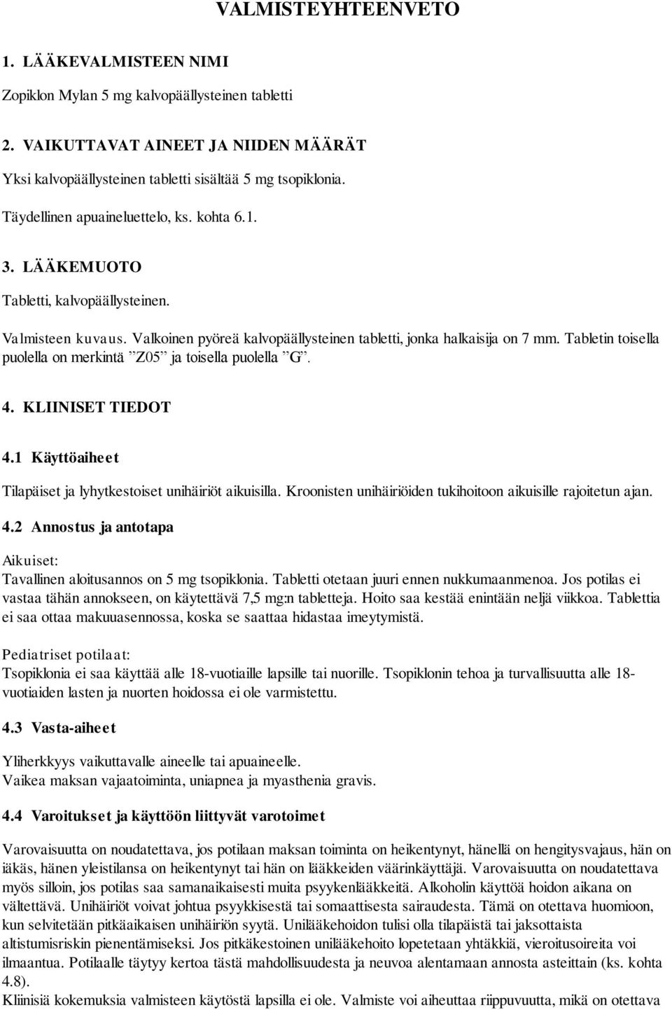 Tabletin toisella puolella on merkintä Z05 ja toisella puolella G. 4. KLIINISET TIEDOT 4.1 Käyttöaiheet Tilapäiset ja lyhytkestoiset unihäiriöt aikuisilla.