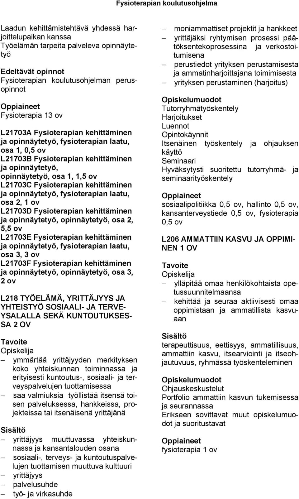 laatu, osa 2, 1 ov L21703D Fysioterapian kehittäminen ja opinnäytetyö, opinnäytetyö, osa 2, 5,5 ov L21703E Fysioterapian kehittäminen ja opinnäytetyö, fysioterapian laatu, osa 3, 3 ov L21703F