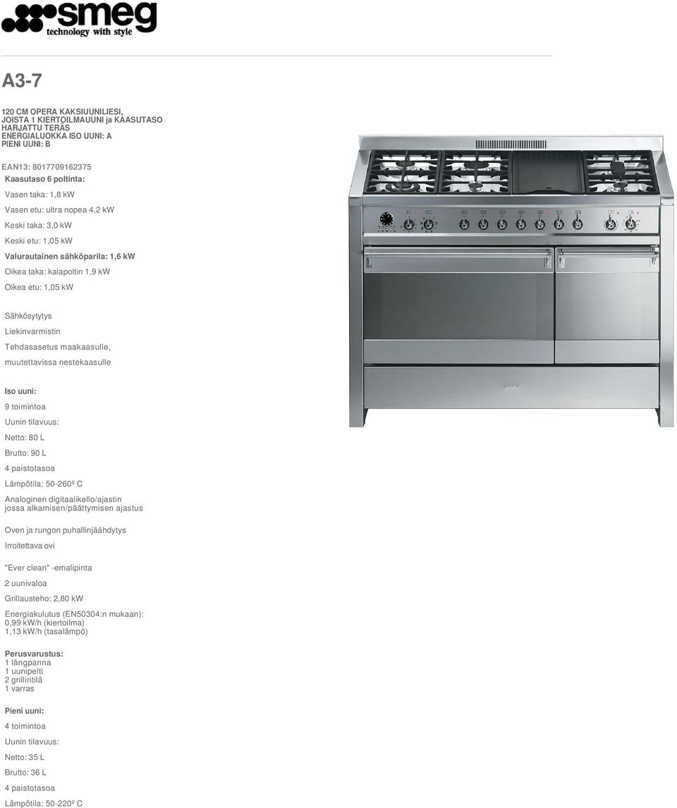 muutettavissa nestekaasulle Iso uuni: 9 toimintoa Uunin tilavuus: Netto: 80 L Brutto: 90 L 4 paistotasoa Lämpötila: 50-260º C Analoginen digitaalikello/ajastin jossa alkamisen/päättymisen ajastus