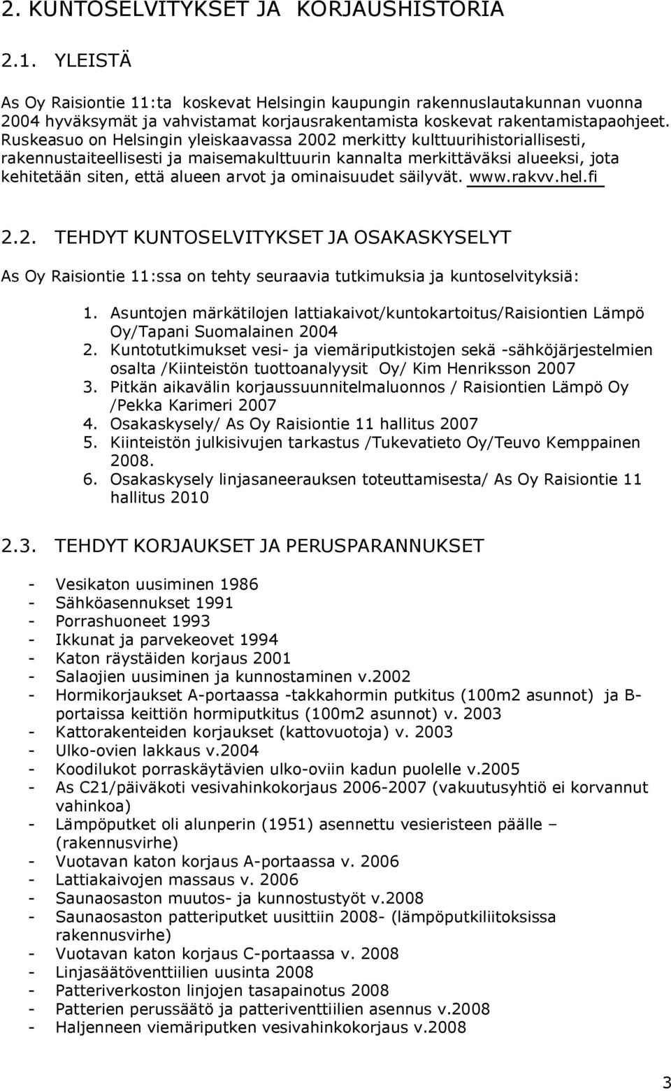 Ruskeasuo on Helsingin yleiskaavassa 2002 merkitty kulttuurihistoriallisesti, rakennustaiteellisesti ja maisemakulttuurin kannalta merkittäväksi alueeksi, jota kehitetään siten, että alueen arvot ja