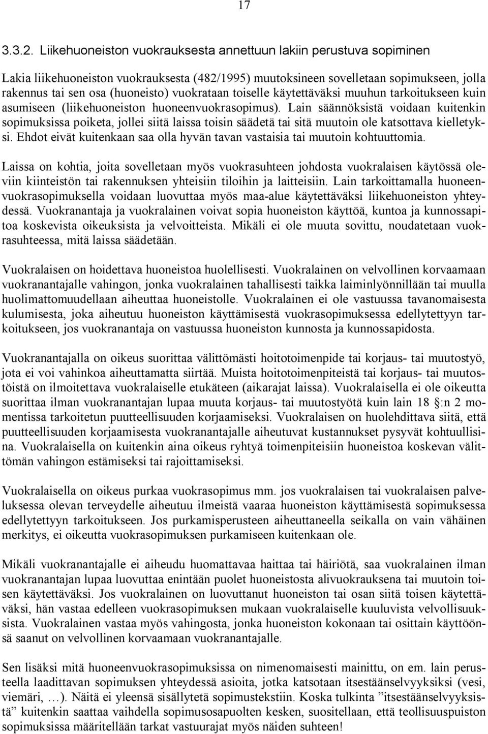 vuokrataan toiselle käytettäväksi muuhun tarkoitukseen kuin asumiseen (liikehuoneiston huoneenvuokrasopimus).