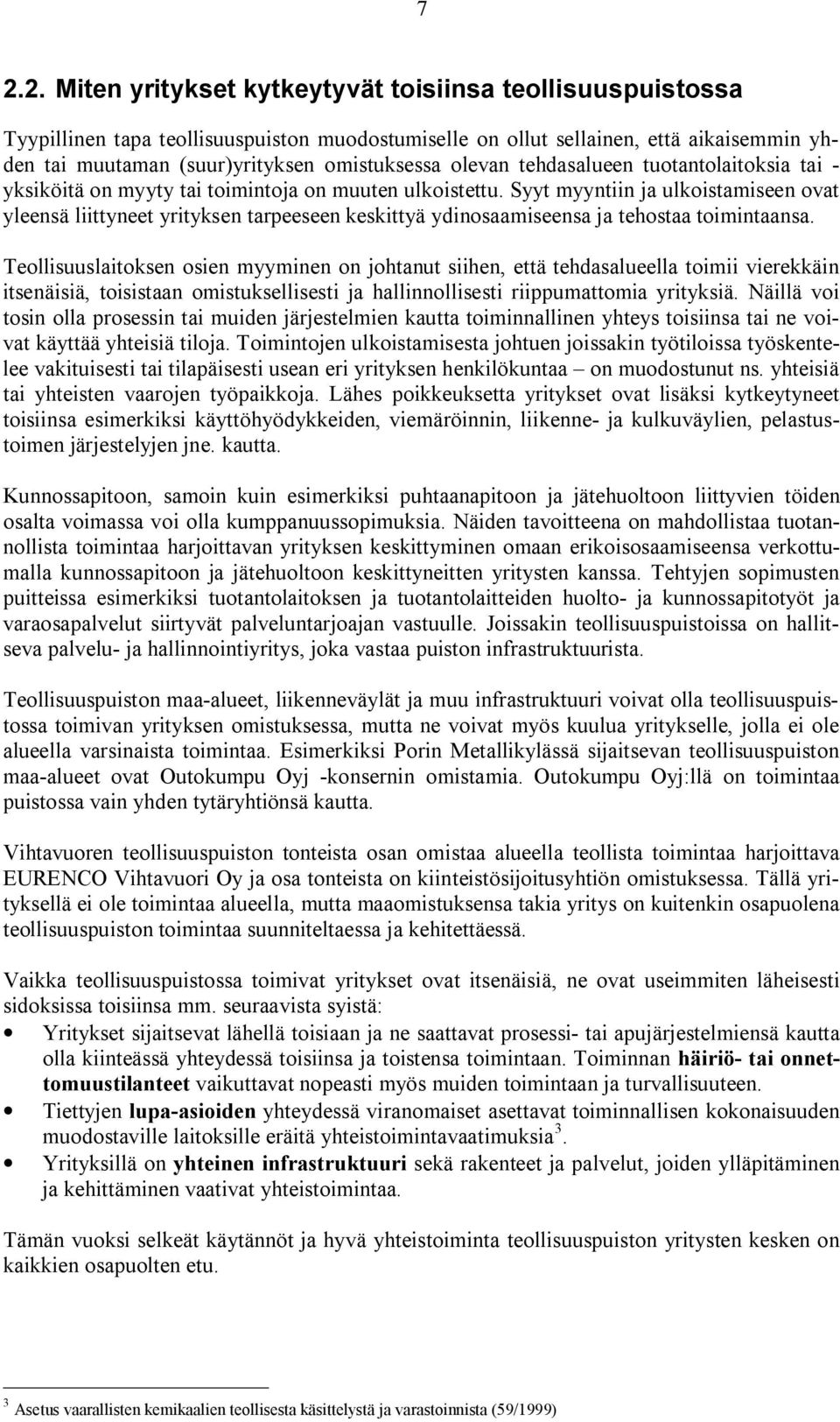 Syyt myyntiin ja ulkoistamiseen ovat yleensä liittyneet yrityksen tarpeeseen keskittyä ydinosaamiseensa ja tehostaa toimintaansa.