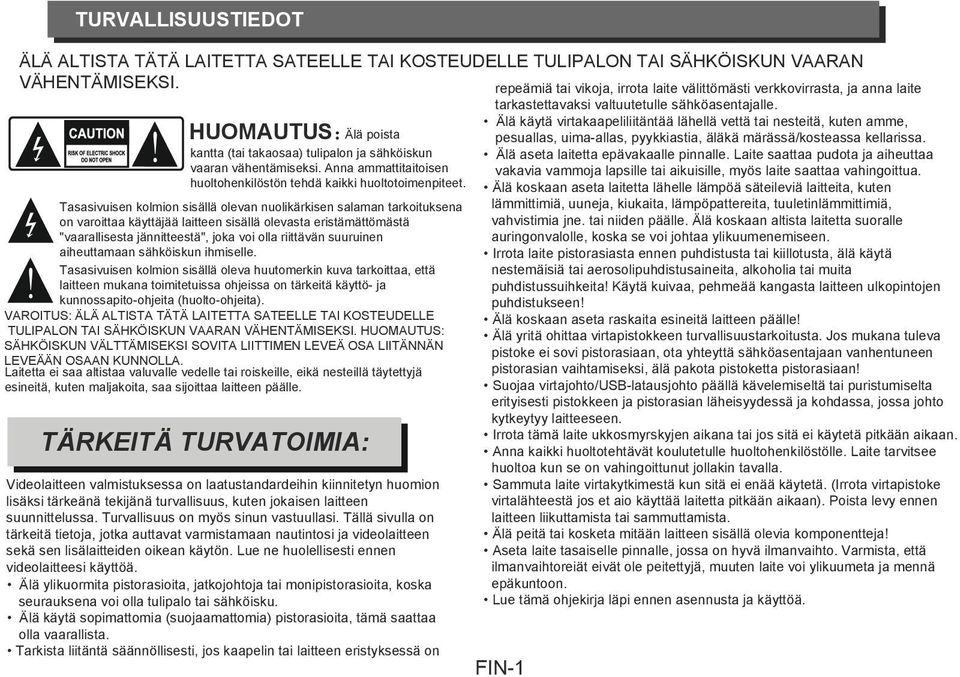 Älä käytä virtakaapeliliitäntää lähellä vettä tai nesteitä, kuten amme, HUOMAUTUS:: Älä poista pesuallas, uima-allas, pyykkiastia, äläkä märässä/kosteassa kellarissa.