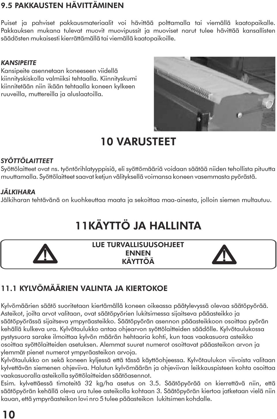 KANSIPEITE Kansipeite asennetaan koneeseen viidellä kiinnityskiskolla valmiiksi tehtaalla. Kiinnityskumi kiinnitetään niin ikään tehtaalla koneen kylkeen ruuveilla, muttereilla ja aluslaatoilla.