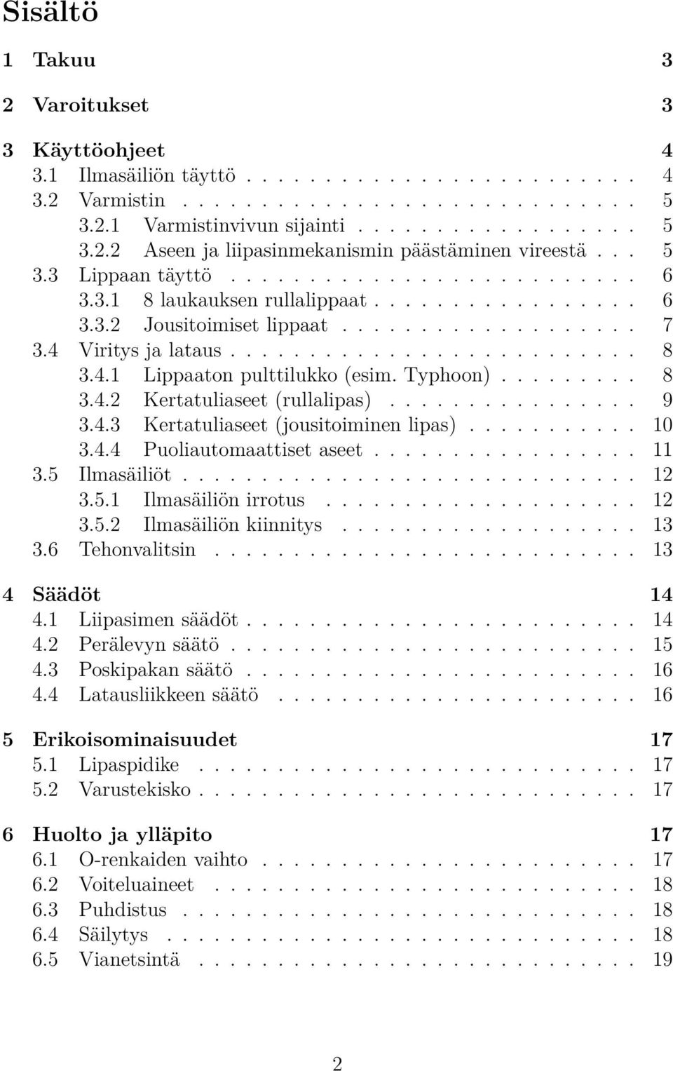 4.1 Lippaaton pulttilukko (esim. Typhoon)......... 8 3.4.2 Kertatuliaseet (rullalipas)................ 9 3.4.3 Kertatuliaseet (jousitoiminen lipas)........... 10 3.4.4 Puoliautomaattiset aseet................. 11 3.