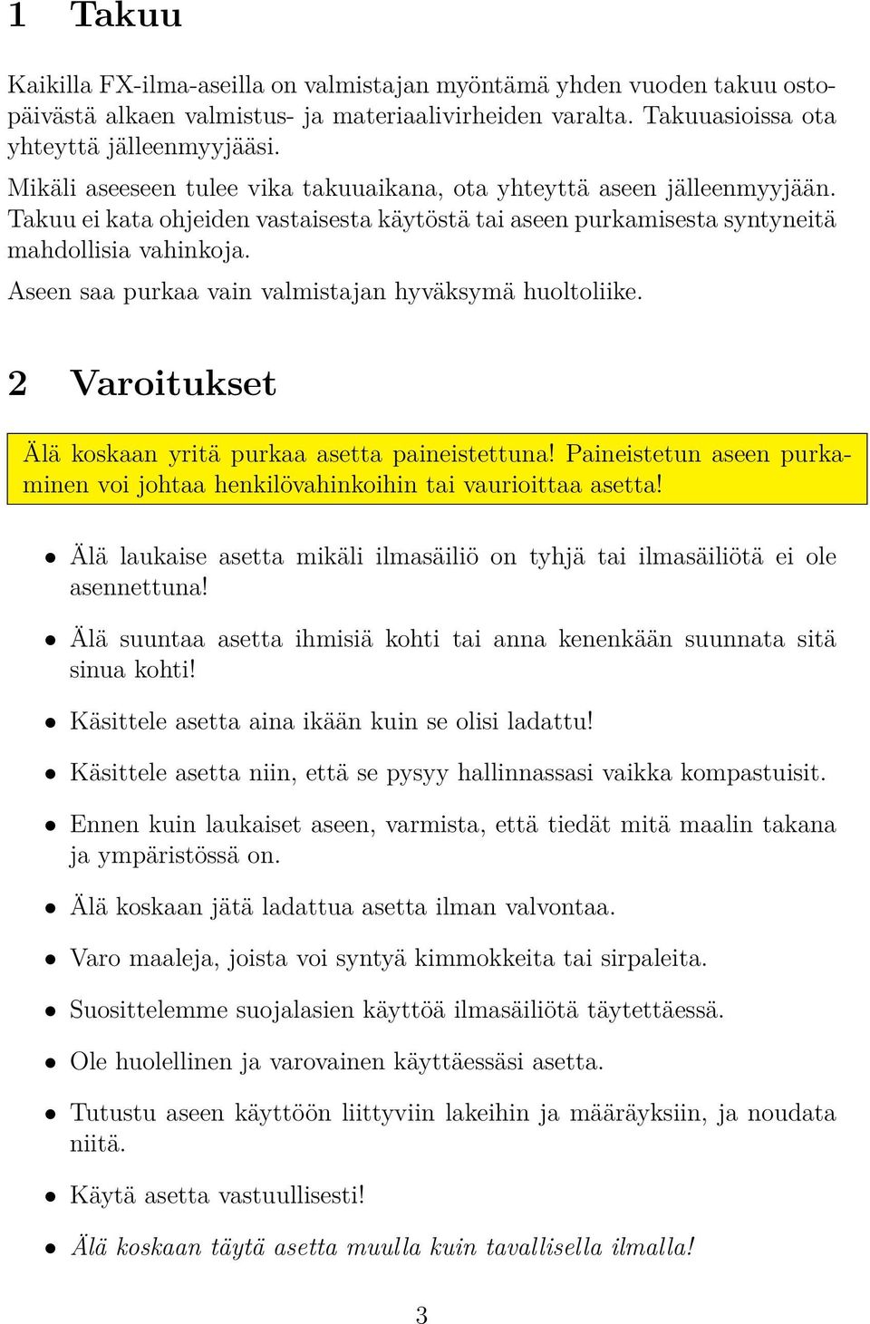 Aseen saa purkaa vain valmistajan hyväksymä huoltoliike. 2 Varoitukset Älä koskaan yritä purkaa asetta paineistettuna!