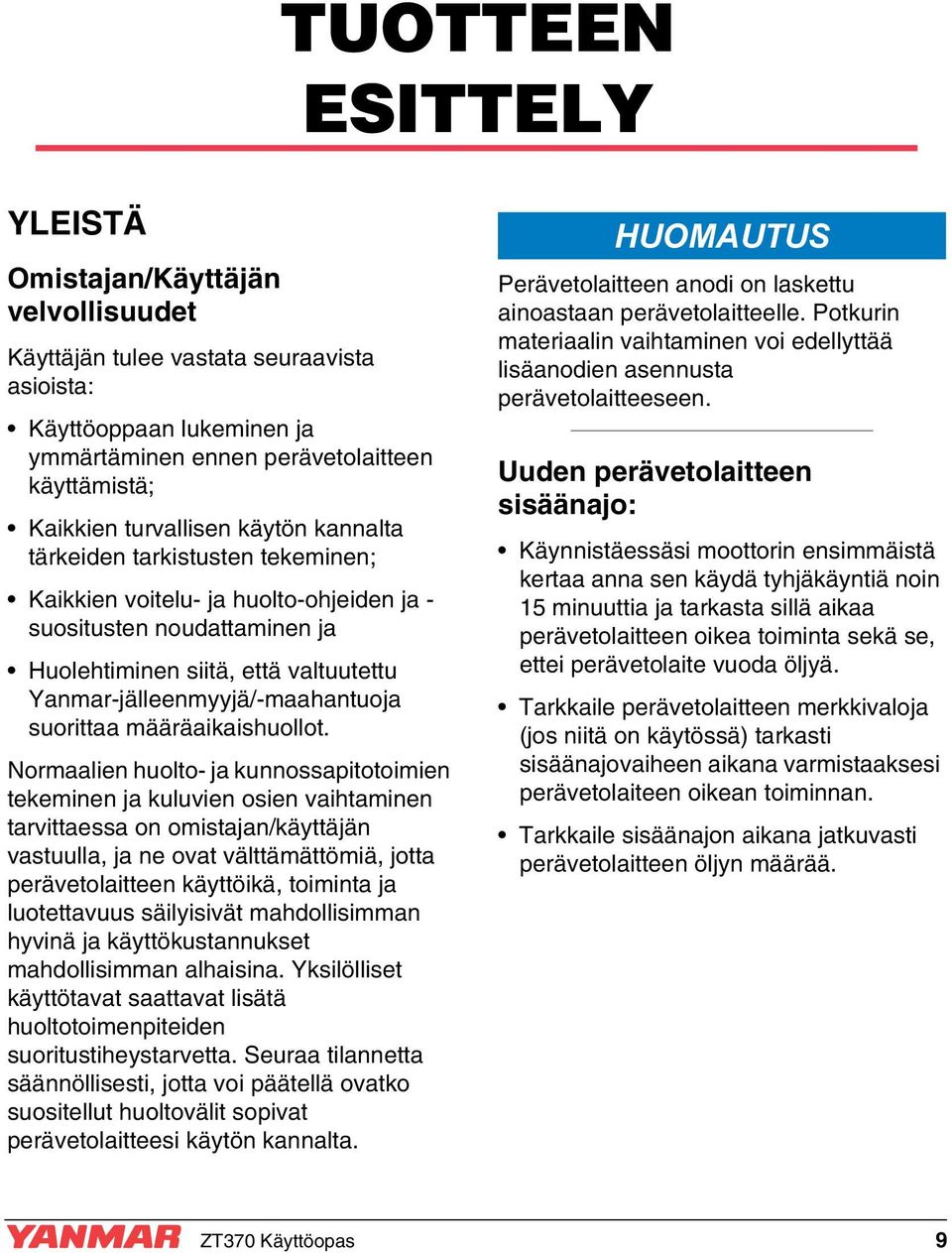 Yanmar-jälleenmyyjä/-maahantuoja suorittaa määräaikaishuollot.