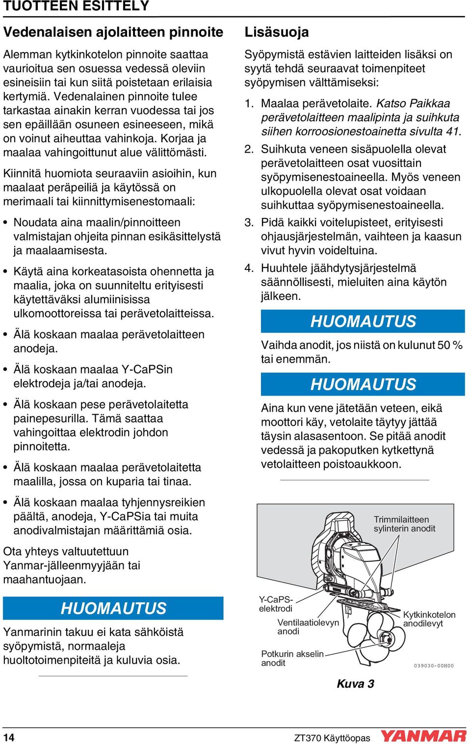 Kiinnitä huomiota seuraaviin asioihin, kun maalaat peräpeiliä ja käytössä on merimaali tai kiinnittymisenestomaali: Noudata aina maalin/pinnoitteen valmistajan ohjeita pinnan esikäsittelystä ja