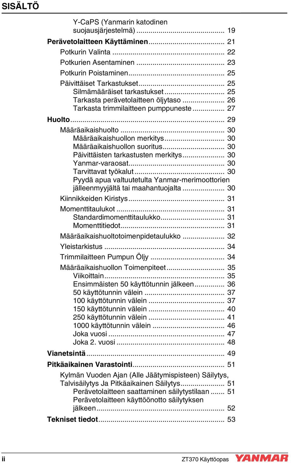 .. 30 Määräaikaishuollon suoritus... 30 Päivittäisten tarkastusten merkitys... 30 Yanmar-varaosat... 30 Tarvittavat työkalut.