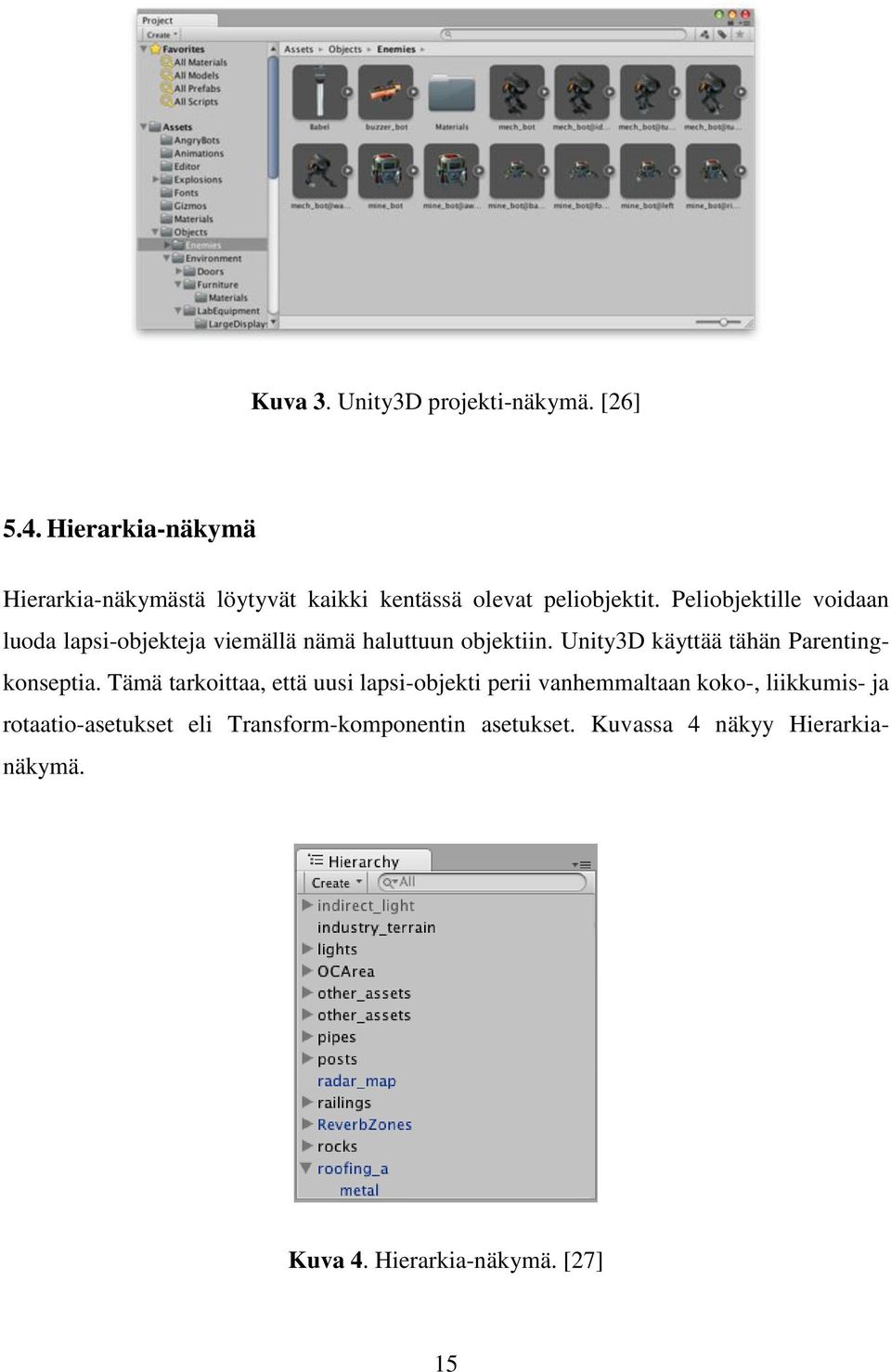 Peliobjektille voidaan luoda lapsi-objekteja viemällä nämä haluttuun objektiin.