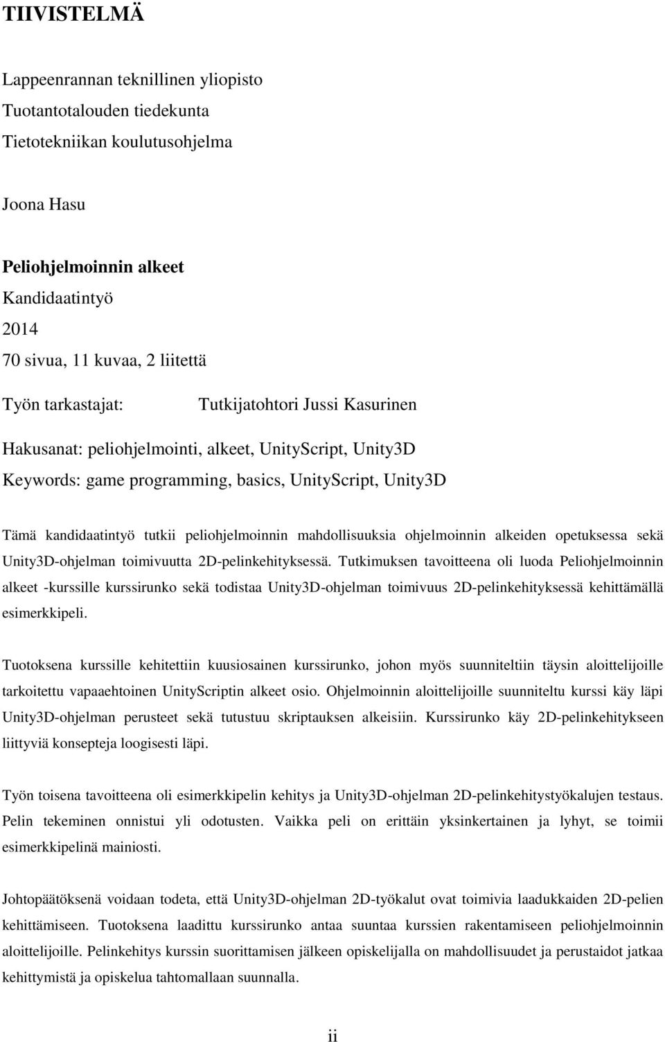 peliohjelmoinnin mahdollisuuksia ohjelmoinnin alkeiden opetuksessa sekä Unity3D-ohjelman toimivuutta 2D-pelinkehityksessä.