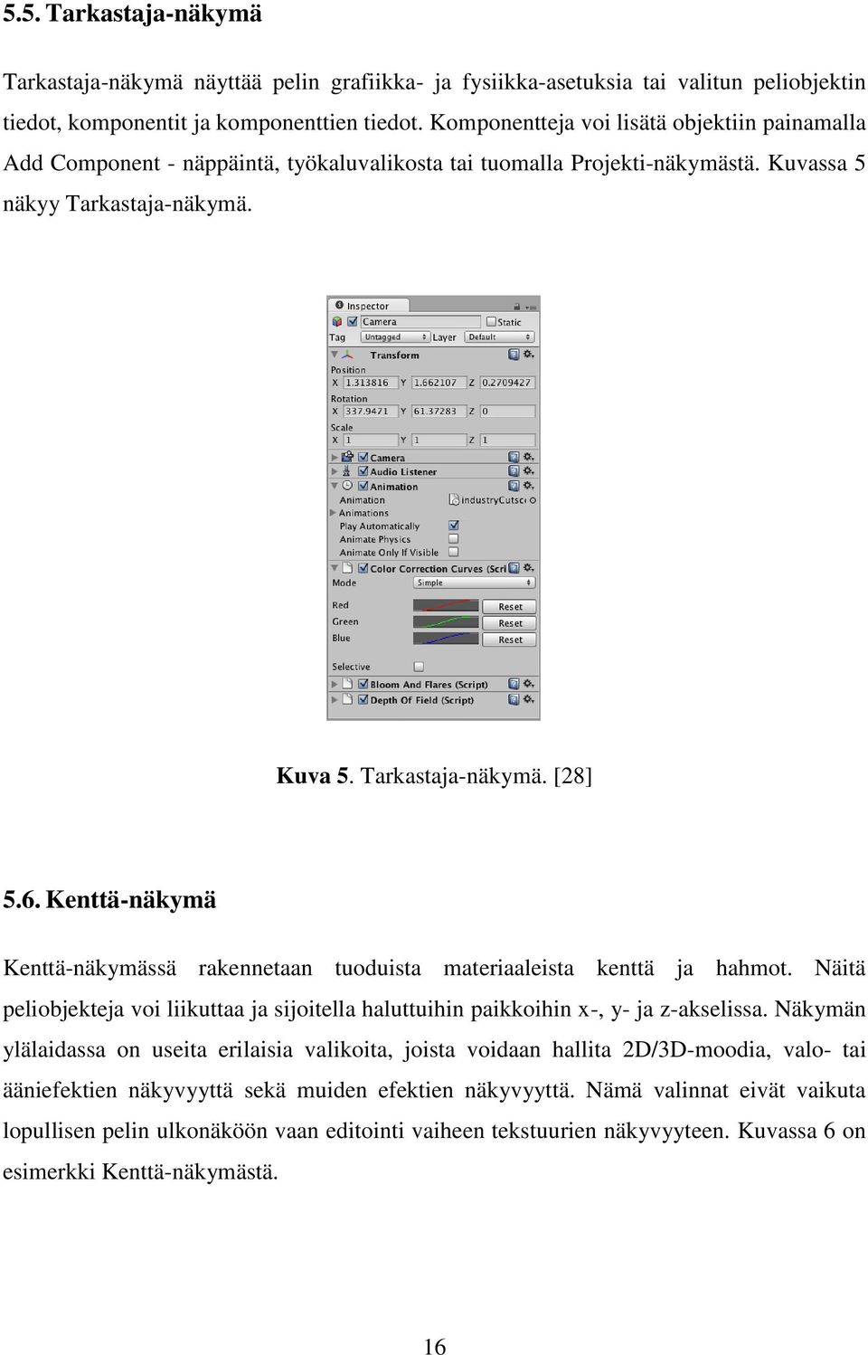 Kenttä-näkymä Kenttä-näkymässä rakennetaan tuoduista materiaaleista kenttä ja hahmot. Näitä peliobjekteja voi liikuttaa ja sijoitella haluttuihin paikkoihin x-, y- ja z-akselissa.