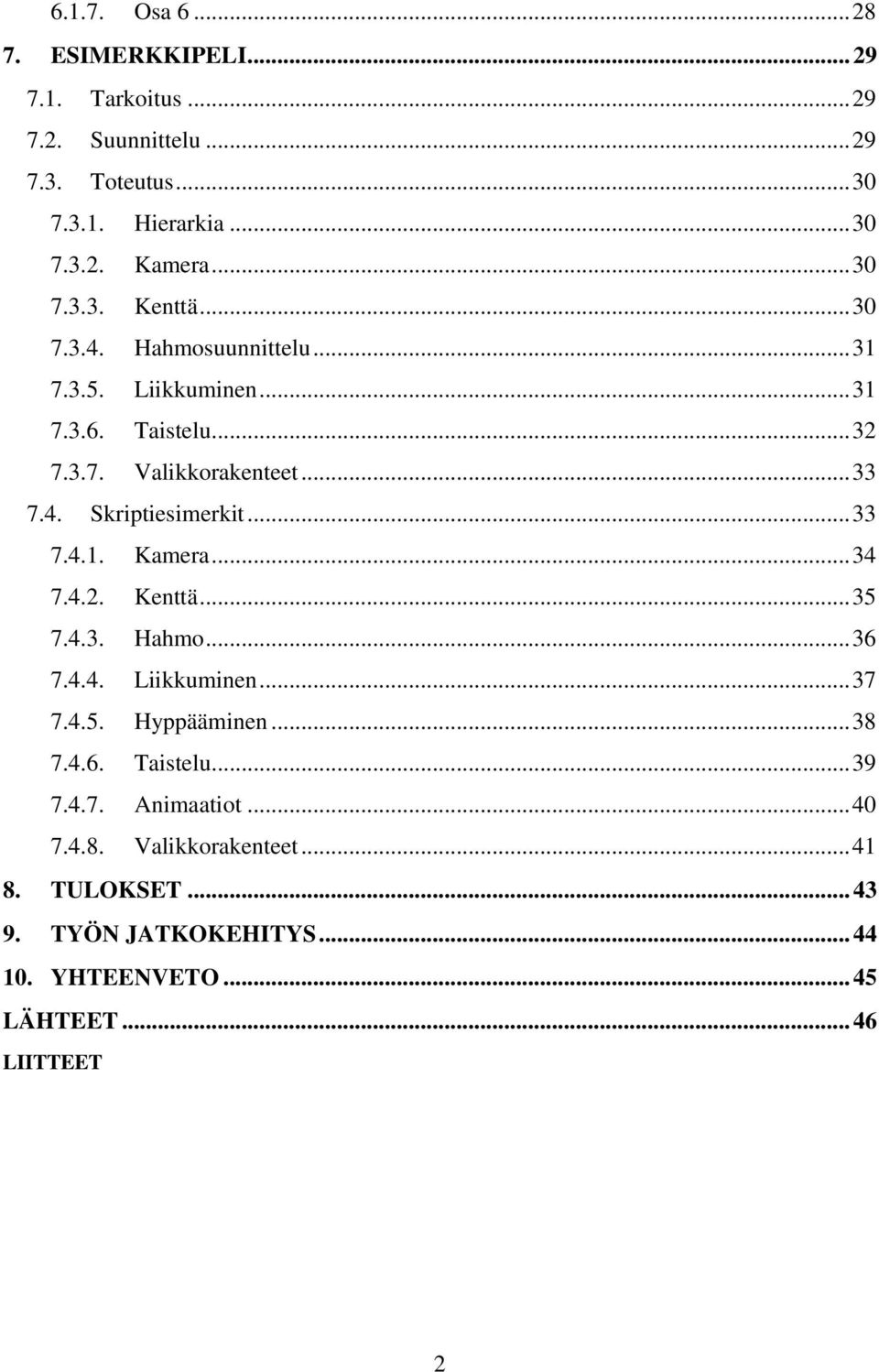 .. 33 7.4.1. Kamera... 34 7.4.2. Kenttä... 35 7.4.3. Hahmo... 36 7.4.4. Liikkuminen... 37 7.4.5. Hyppääminen... 38 7.4.6. Taistelu... 39 7.4.7. Animaatiot.