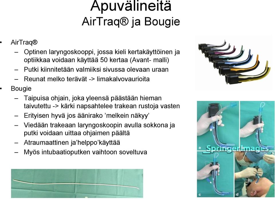 päästään hieman taivutettu -> kärki napsahtelee trakean rustoja vasten Erityisen hyvä jos äänirako melkein näkyy Viedään trakeaan