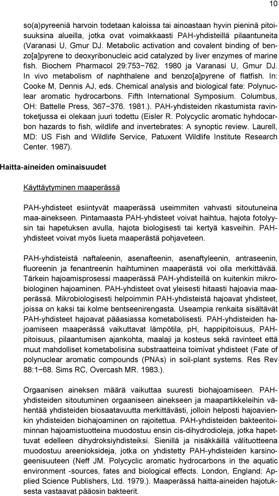 In vivo metabolism of naphthalene and benzo[a]pyrene of flatfish. In: Cooke M, Dennis AJ, eds. Chemical analysis and biological fate: Polynuclear aromatic hydrocarbons. Fifth International Symposium.