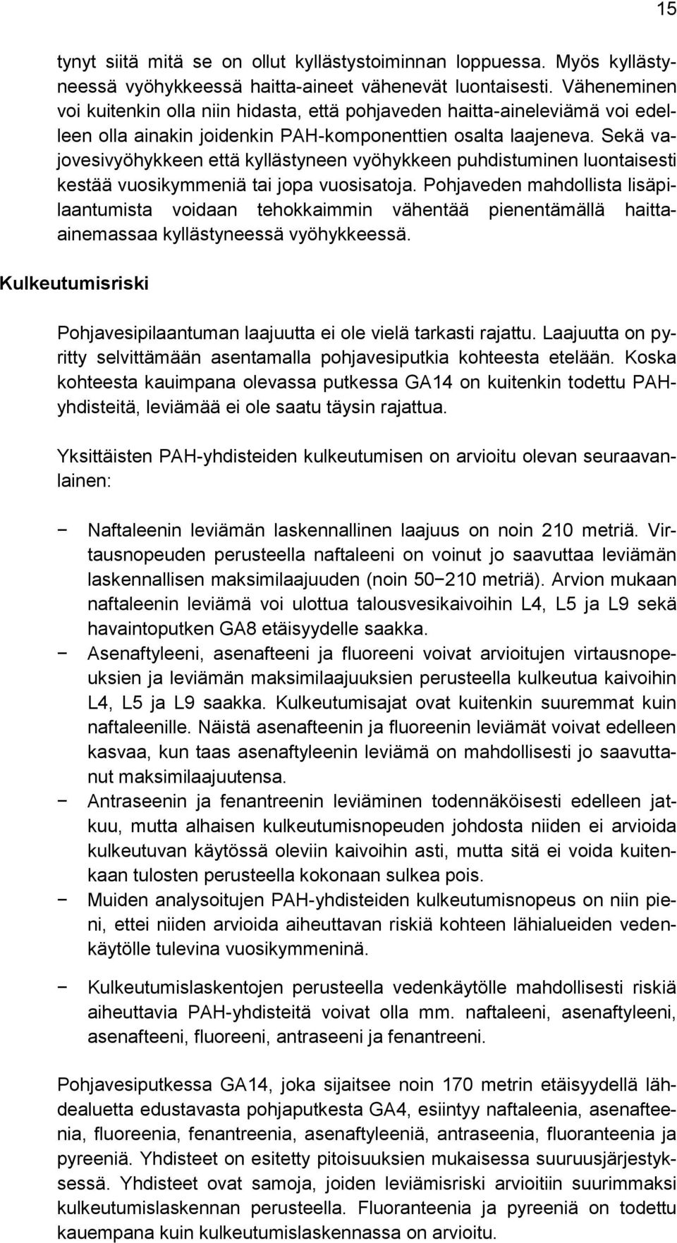 Sekä vajovesivyöhykkeen että kyllästyneen vyöhykkeen puhdistuminen luontaisesti kestää vuosikymmeniä tai jopa vuosisatoja.