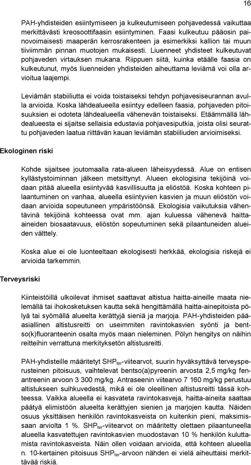 Riippuen siitä, kuinka etäälle faasia on kulkeutunut, myös liuenneiden yhdisteiden aiheuttama leviämä voi olla arvioitua laajempi.