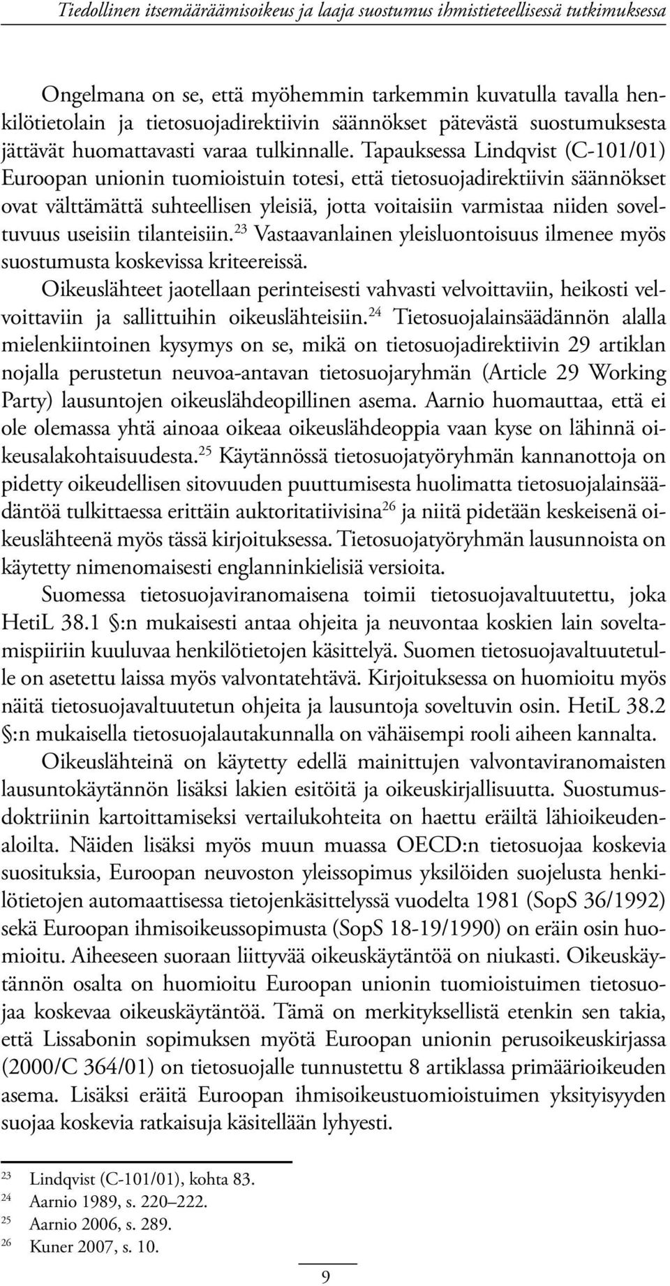 Tapauksessa Lindqvist (C-101/01) Euroopan unionin tuomioistuin totesi, että tietosuojadirektiivin säännökset ovat välttämättä suhteellisen yleisiä, jotta voitaisiin varmistaa niiden soveltuvuus