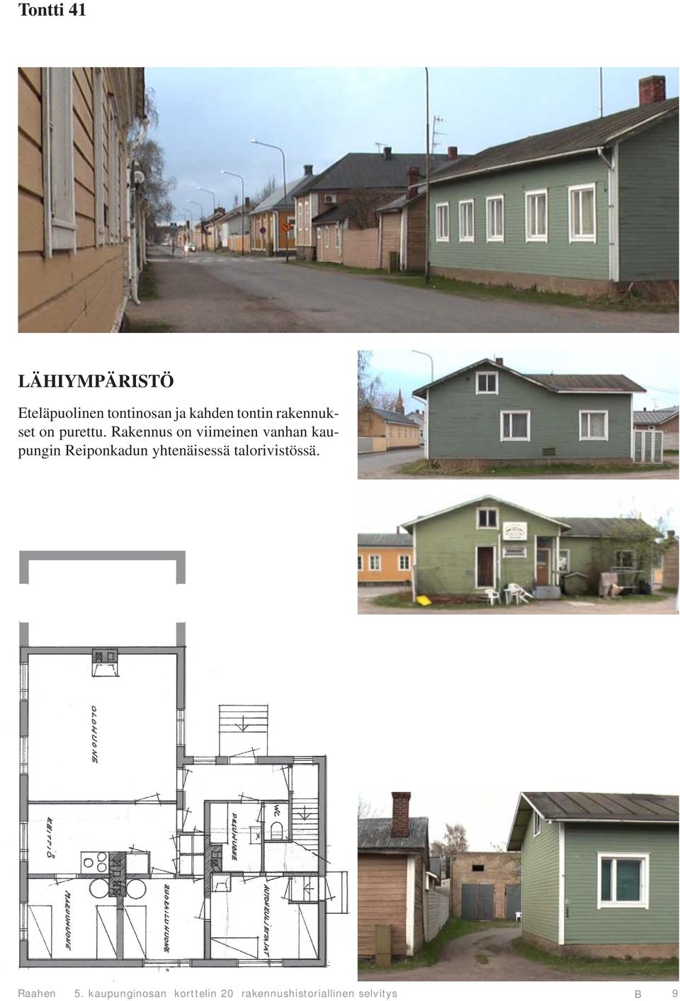 Rakennus on viimeinen vanhan kaupungin Reiponkadun