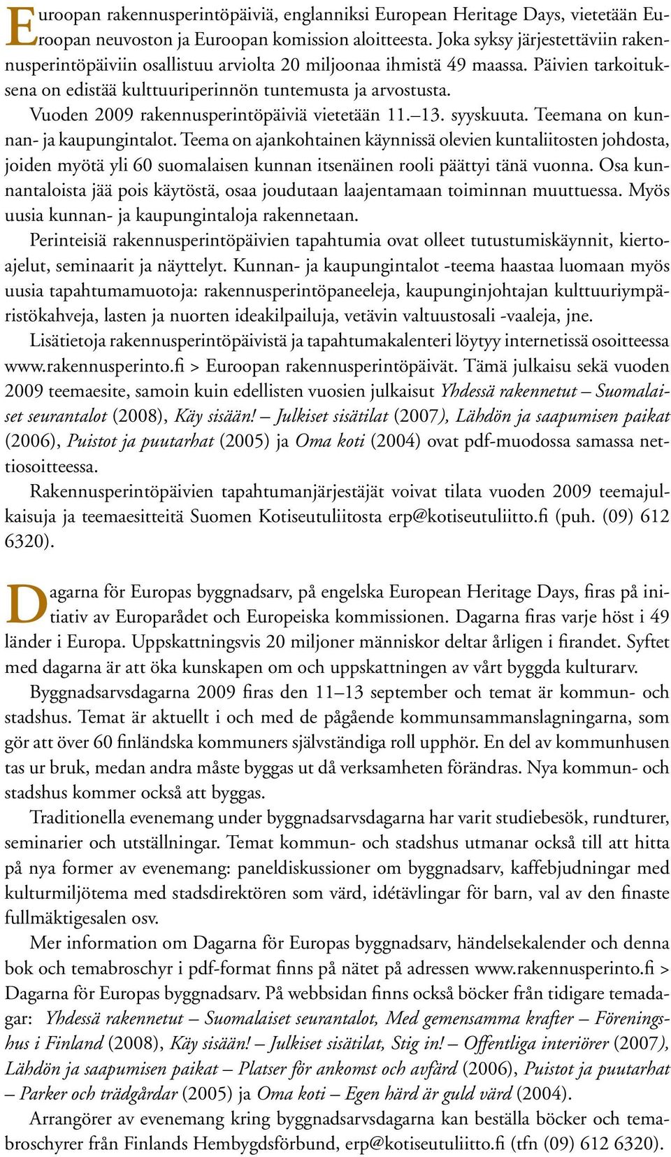 Vuoden 2009 rakennusperintöpäiviä vietetään 11. 13. syyskuuta. Teemana on kunnan- ja kaupungintalot.