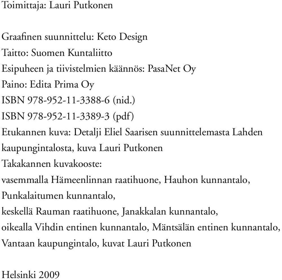 ) ISBN 978-952-11-3389-3 (pdf) Etukannen kuva: Detalji Eliel Saarisen suunnittelemasta Lahden kaupungintalosta, kuva Lauri Putkonen Takakannen