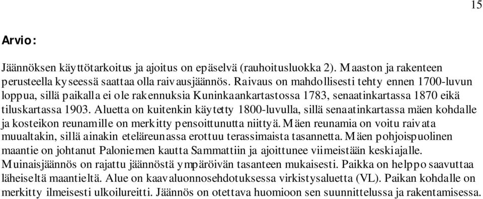 Aluetta on kuitenkin käytetty 1800-luvulla, sillä senaatinkartassa mäen kohdalle ja kosteikon reunamille on merkitty pensoittunutta niittyä.