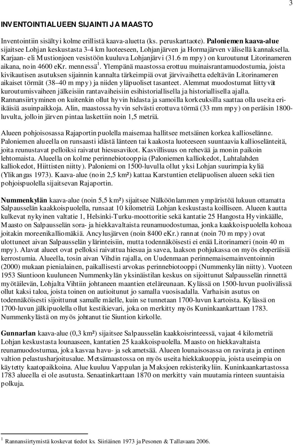 6 m mpy) on kuroutunut Litorinameren aikana, noin 4600 ekr. mennessä 1.