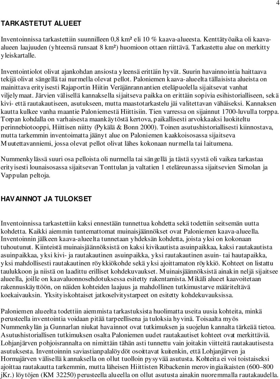 Paloniemen kaava-alueelta tällaisista alueista on mainittava erityisesti Rajaportin Hiitin Veräjänrannantien eteläpuolella sijaitsevat vanhat viljelymaat.