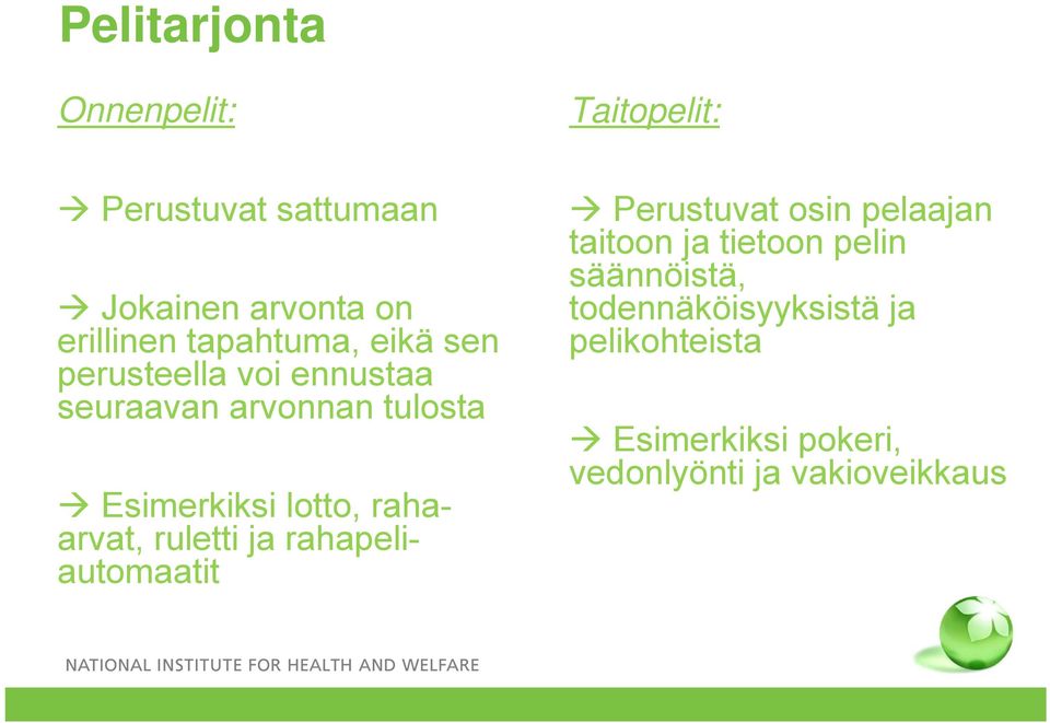 rahaarvat, ruletti ja rahapeliautomaatit Perustuvat osin pelaajan taitoon ja tietoon pelin