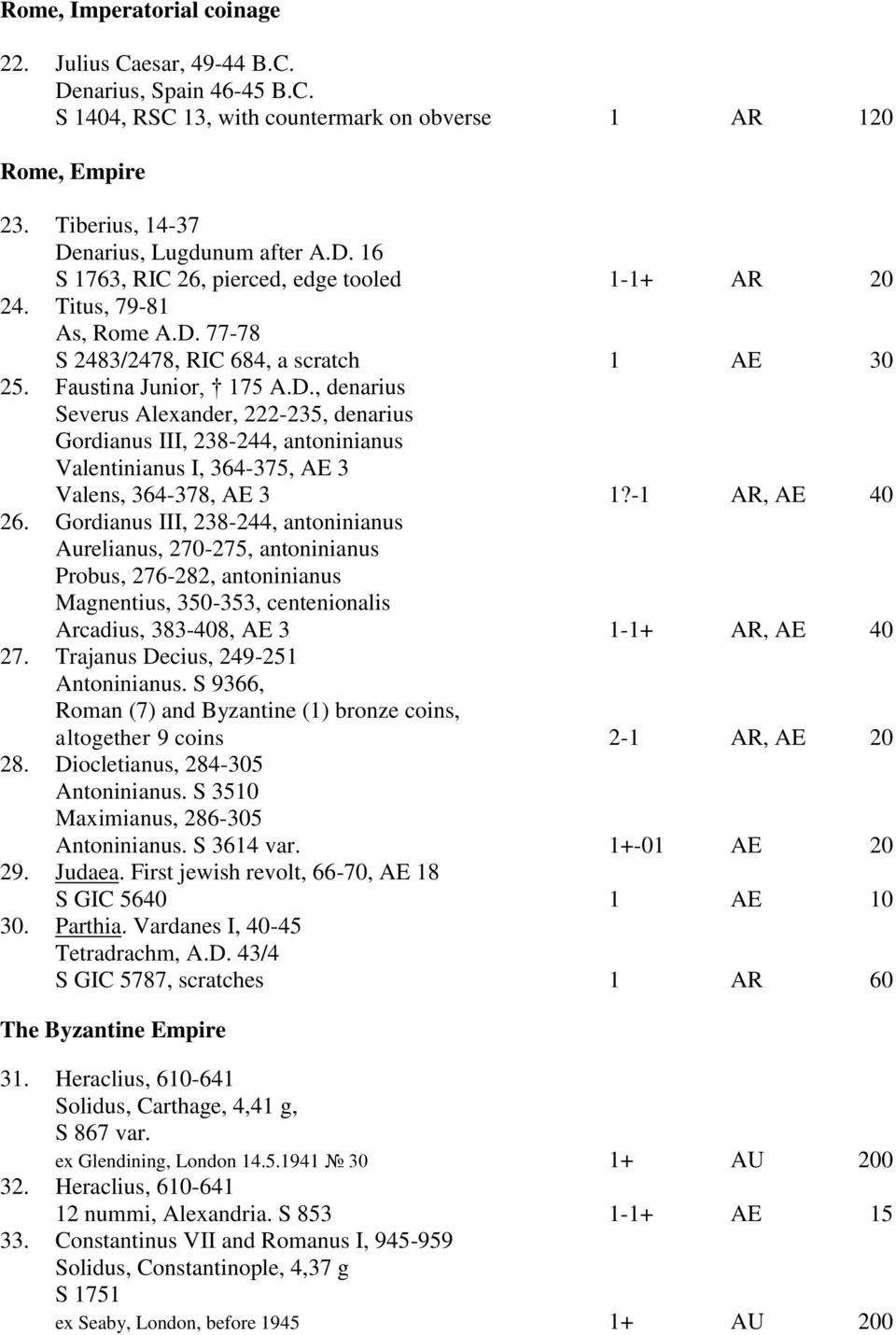 -1 AR, AE 40 26. Gordianus III, 238-244, antoninianus Aurelianus, 270-275, antoninianus Probus, 276-282, antoninianus Magnentius, 350-353, centenionalis Arcadius, 383-408, AE 3 1-1+ AR, AE 40 27.