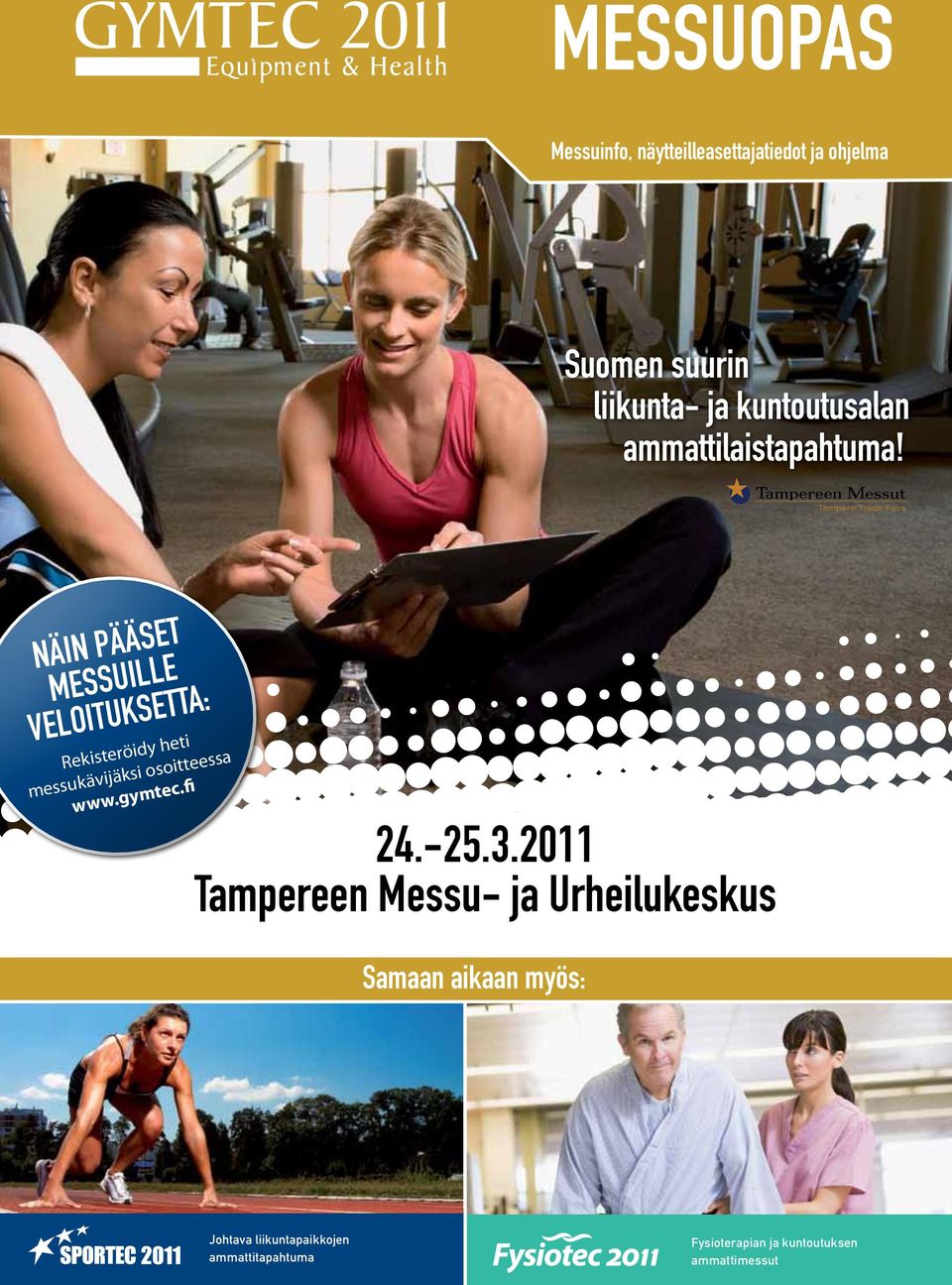 NÄIN PÄÄSET MESSUILLE VELOITUKSETTA: Rekisteröidy heti messukävijäksi osoitteessa www.gymtec.