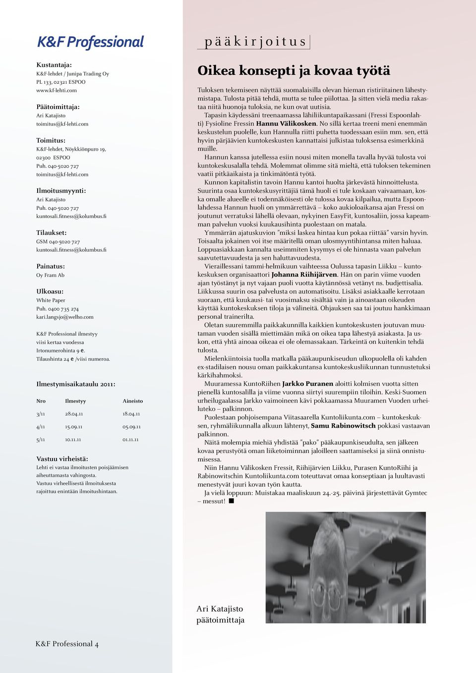 fi Tilaukset: GSM 040-5020 727 kuntosali.fitness@kolumbus.fi Painatus: Oy Fram Ab Ulkoasu: White Paper Puh. 0400 735 274 kari.langsjo@welho.